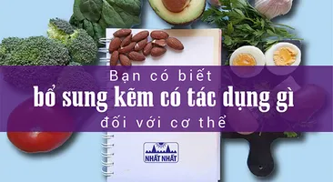 Bạn có biết bổ sung kẽm có tác dụng gì đối với cơ thể?