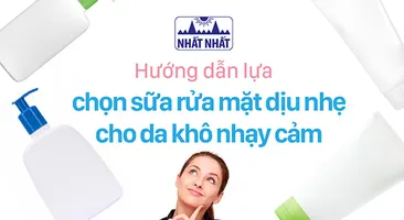 Hướng dẫn lựa chọn sữa rửa mặt dịu nhẹ cho da khô nhạy cảm