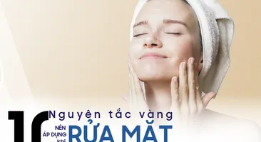10 Nguyên tắc vàng nên áp dụng khi rửa mặt mỗi ngày