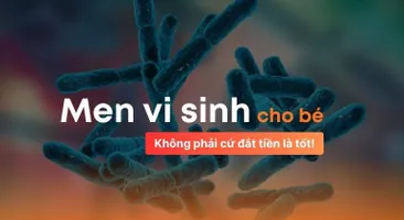 Men vi sinh cho bé: Không phải cứ đắt tiền là tốt!