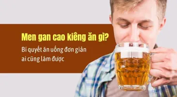 Men gan cao kiêng ăn gì? Bí quyết ăn uống đơn giản ai cũng làm được