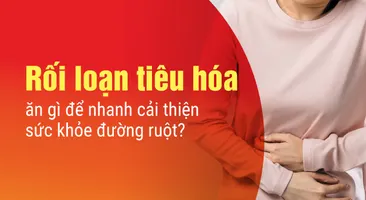 Rối loạn tiêu hóa ăn gì để nhanh cải thiện sức khỏe đường ruột?