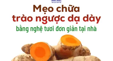Mẹo chữa trào ngược dạ dày bằng nghệ tươi đơn giản tại nhà