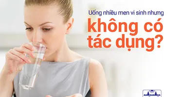 Uống nhiều men vi sinh nhưng không có tác dụng?
