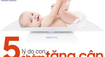 Tiêu chuẩn cân nặng ở trẻ và 5 lý do con chậm tăng cân