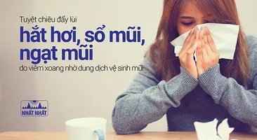 Tuyệt chiêu đẩy lùi hắt hơi, sổ mũi, ngạt mũi do viêm xoang nhờ dung dịch vệ sinh mũi