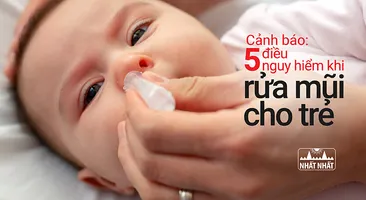 Cảnh báo: 5 điều nguy hiểm khi rửa mũi cho trẻ