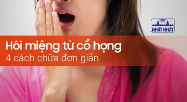 Hôi miệng từ cổ họng: 4 cách chữa đơn giản
