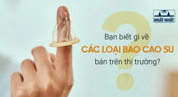 Bạn biết gì về các loại bao cao su bán trên thị trường