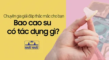 Chuyên gia giải đáp thắc mắc cho bạn “Bao cao su có tác dụng gì?”