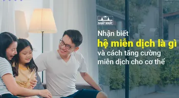 Nhận biết hệ miễn dịch là gì và cách tăng cường miễn dịch cho cơ thể