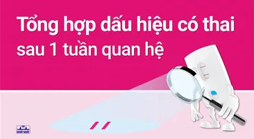 Tổng hợp dấu hiệu có thai sau 1 tuần quan hệ