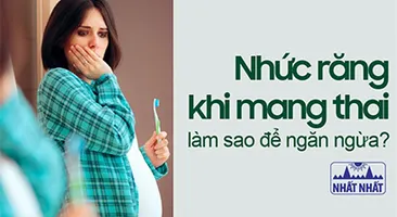 Nhức răng khi mang thai – làm sao để ngăn ngừa?