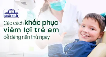 Các cách khắc phục viêm lợi trẻ em dễ dàng nên thử ngay!