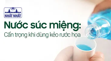 Nước súc miệng: Cẩn trọng khi dùng kẻo “rước họa”