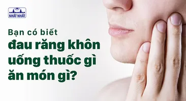 Bạn có biết đau răng khôn uống thuốc gì, ăn món gì?