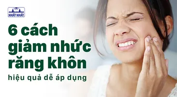 6 cách giảm nhức răng khôn hiệu quả dễ áp dụng