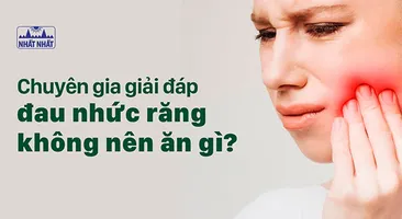 Chuyên gia giải đáp đau nhức răng không nên ăn gì?
