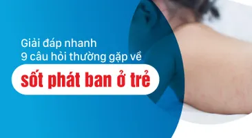 Giải đáp nhanh 9 câu hỏi thường gặp về sốt phát ban ở trẻ