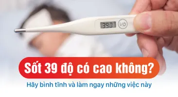 Sốt 39 độ có cao không? Hãy bình tĩnh và làm ngay những việc này
