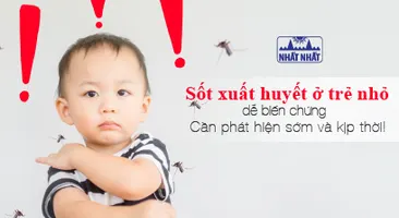 Sốt xuất huyết ở trẻ nhỏ dễ biến chứng: Cần phát hiện sớm và kịp thời!