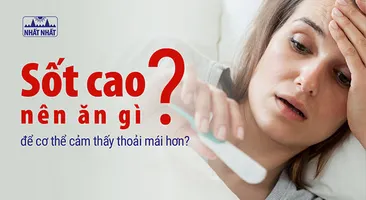 Sốt cao nên ăn gì để cơ thể cảm thấy thoải mái hơn?