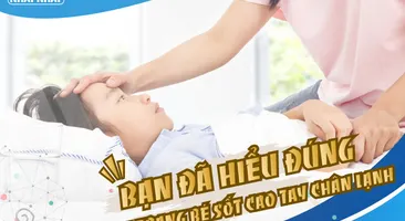 Bạn đã hiểu đúng về tình trạng bé sốt cao tay chân lạnh