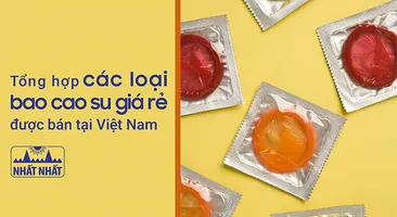 Tổng hợp các loại bao cao su giá rẻ chất lượng được bán tại Việt Nam