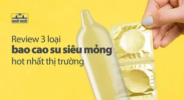 Review 3 loại bao cao su siêu mỏng hot nhất thị trường