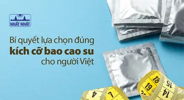 Bí quyết lựa chọn đúng kích cỡ bao cao su cho người Việt