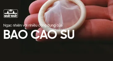 Chắc chắn bạn sẽ ngạc nhiên với nhiều công dụng của bao cao su