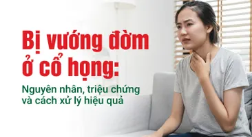 Bị vướng đờm ở cổ họng: Nguyên nhân, triệu chứng và cách xử lý