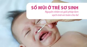 Sổ mũi ở trẻ sơ sinh – nguyên nhân và giải pháp làm sạch mũi