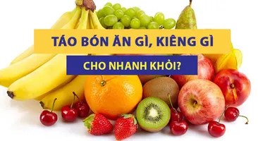 Giải đáp nhanh: Táo bón ăn gì, kiêng ăn gì cho nhanh khỏi?