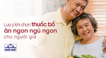 Lưu ý khi chọn thuốc bổ ăn ngon ngủ ngon cho người già
