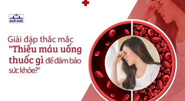 Giải đáp thắc mắc “Thiếu máu uống thuốc gì để đảm bảo sức khỏe?”