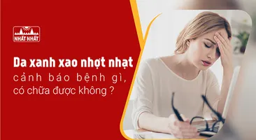 Da xanh xao nhợt nhạt cảnh báo bệnh gì, có chữa được không?