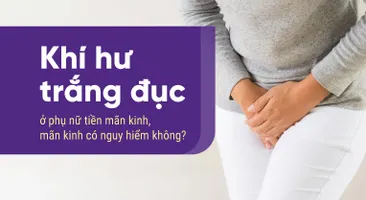 Khí hư trắng đục ở phụ nữ tiền mãn kinh, mãn kinh có nguy hiểm không?