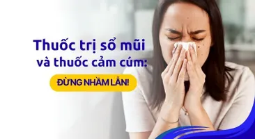 Thuốc trị sổ mũi và thuốc cảm cúm: Đừng nhầm lẫn!