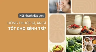 Hỏi nhanh đáp gọn: Uống thuốc gì, ăn gì tốt cho bệnh trĩ?