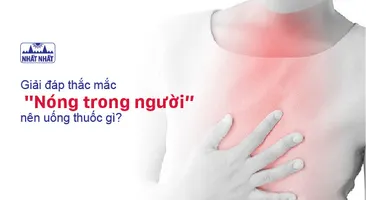Giải đáp thắc mắc “Nóng trong người nên uống thuốc gì?”