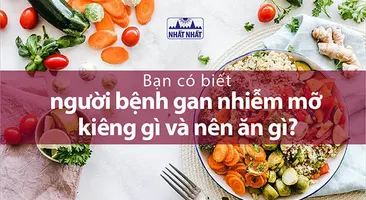 Bạn có biết người bệnh gan nhiễm mỡ kiêng gì và nên ăn gì?