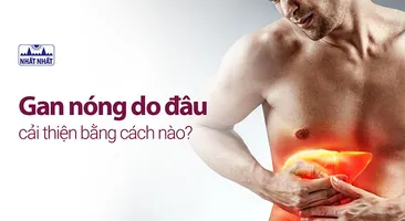 Gan nóng do đâu, cải thiện bằng cách nào?