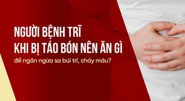 Người bệnh trĩ khi bị táo bón nên ăn gì để ngăn ngừa sa búi trĩ?