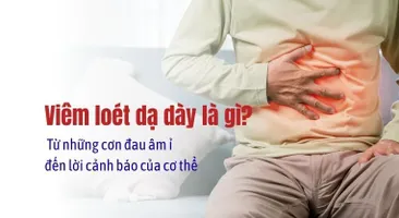 Viêm loét dạ dày là gì? Từ những cơn đau âm ỉ đến lời cảnh báo của cơ thể