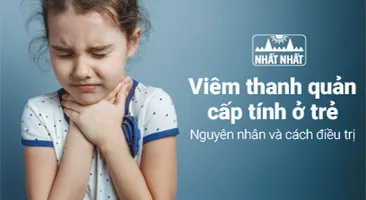 Viêm thanh quản cấp tính ở trẻ: Chỉ rõ nguyên nhân và cách điều trị