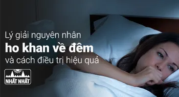 Lý giải nguyên nhân ho khan về đêm và cách điều trị hiệu quả