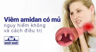 Viêm amidan có mủ nguy hiểm không? Nhận biết và điều trị như thế nào?