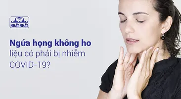Ngứa họng không ho liệu có phải bị nhiễm COVID-19?