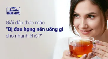 Giải đáp thắc mắc “Bị đau họng nên uống gì cho nhanh khỏi?”
